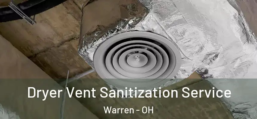 Dryer Vent Sanitization Service Warren - OH