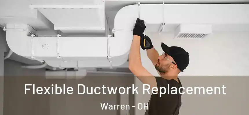  Flexible Ductwork Replacement Warren - OH